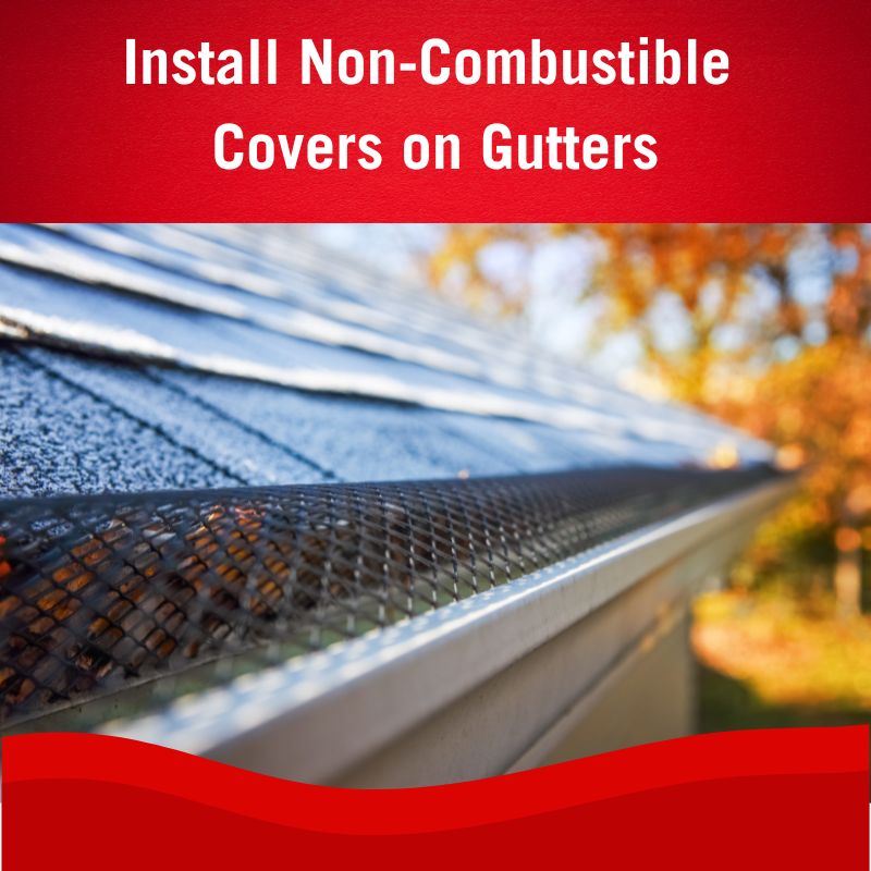 Install non-combustible covers on gutters.